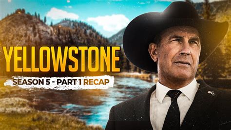 recap of yellowstone season 5 part 1